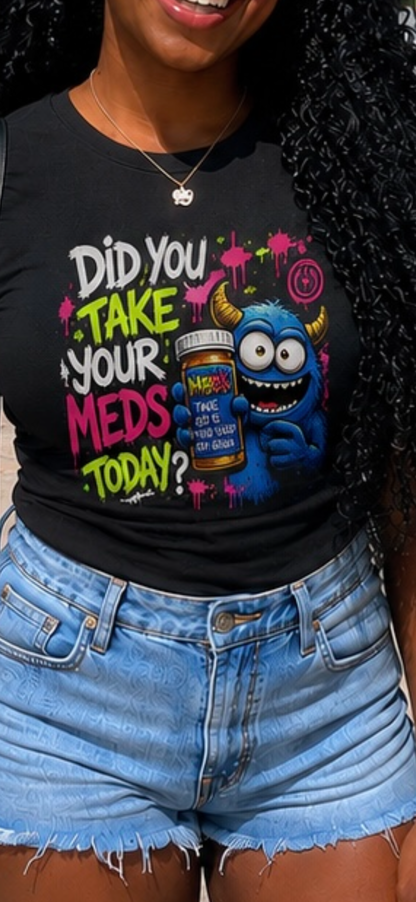 Mofo did you take your meds